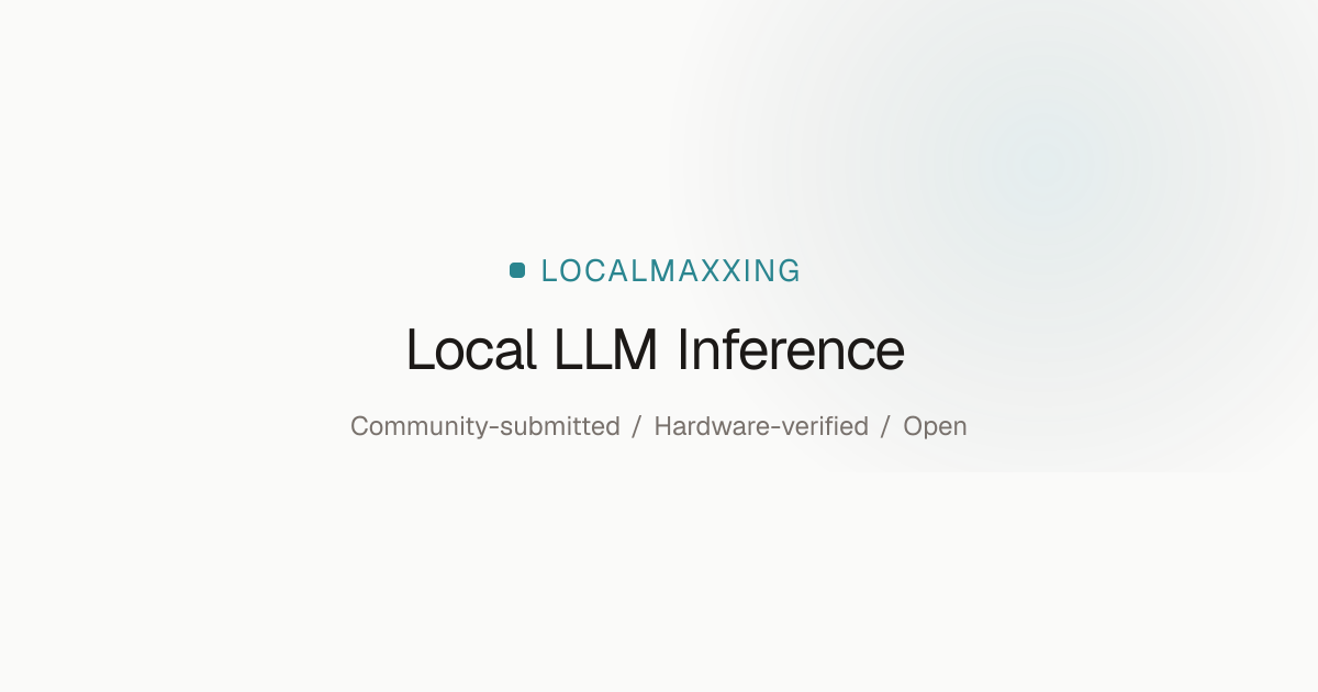 Localmaxxing – Local LLM Inference Benchmarks